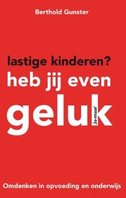 Omdenken - Anders Leren Denken Lastige Kinderen Heb Jij Even Geluk! Een Boek Voor Elke Opvoeder!